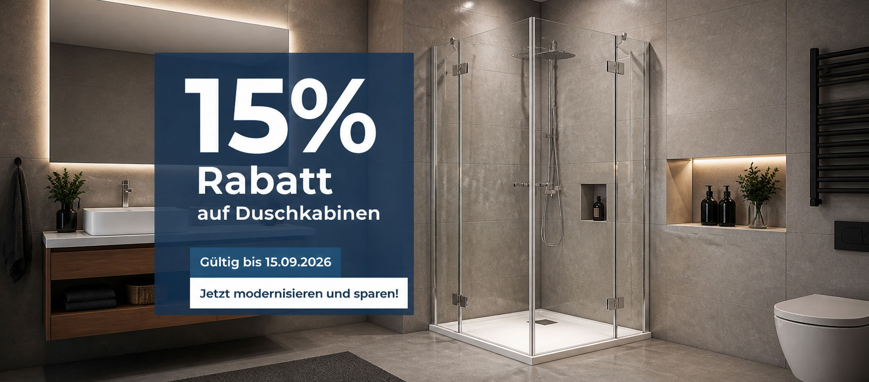 15% Rabatt auf alle Duschkabinen 15% Rabatt auf alle Duschkabinen